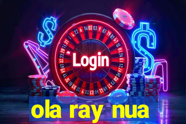 ola ray nua